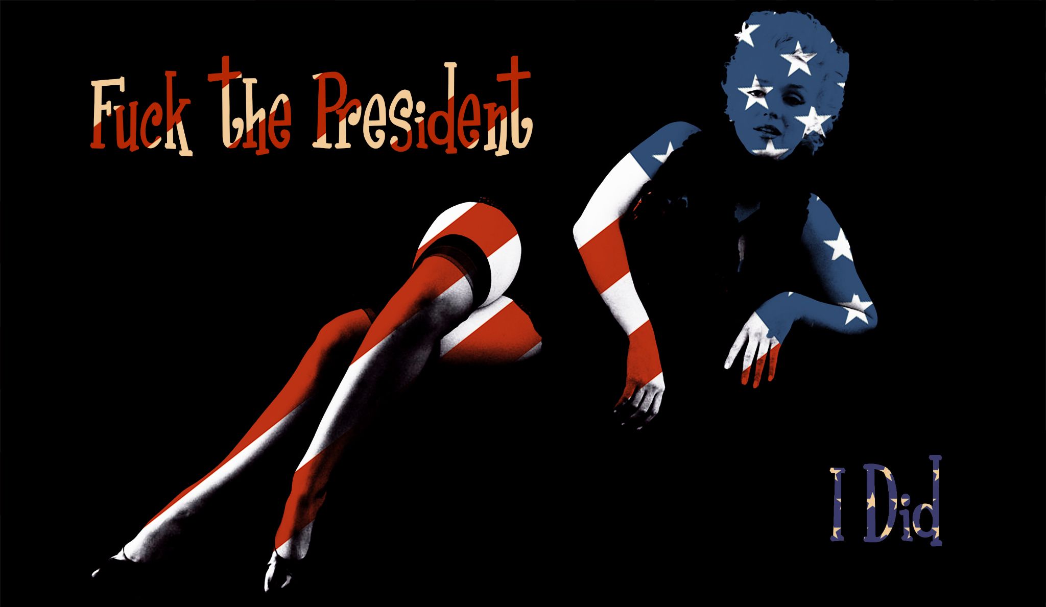 Fuck the Pres I did 